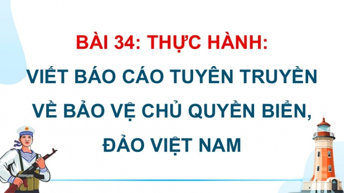 Giáo án điện tử Địa lí 12 kết nối Bài 34: Thực hành Viết báo cáo tuyên truyền về bảo vệ chủ quyền biển, đảo của Việt Nam