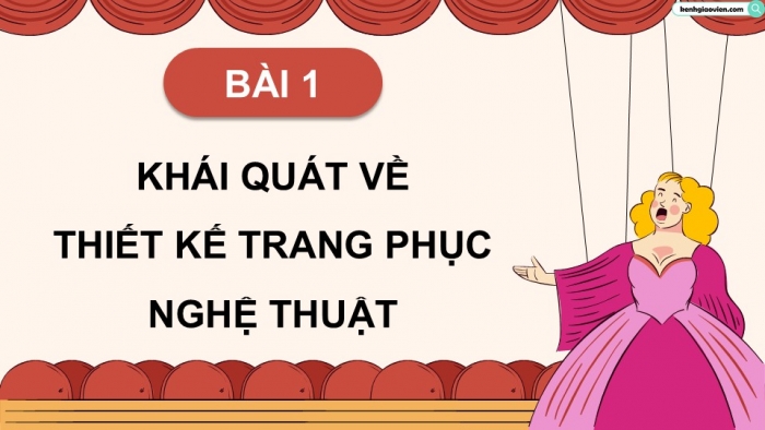 Giáo án điện tử Mĩ thuật 12 Thiết kế mĩ thuật sân khấu điện ảnh Kết nối Bài 1: Khái quát về thiết kế trang phục nghệ thuật