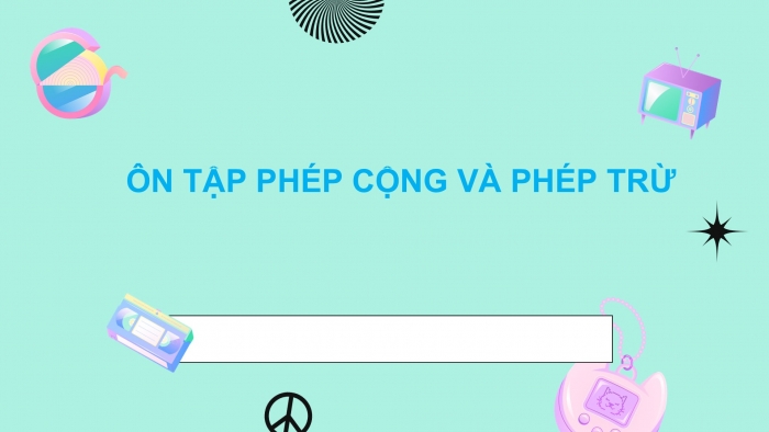 Giáo án PPT Toán 2 chân trời bài Ôn tập phép cộng và phép trừ (tập 1)