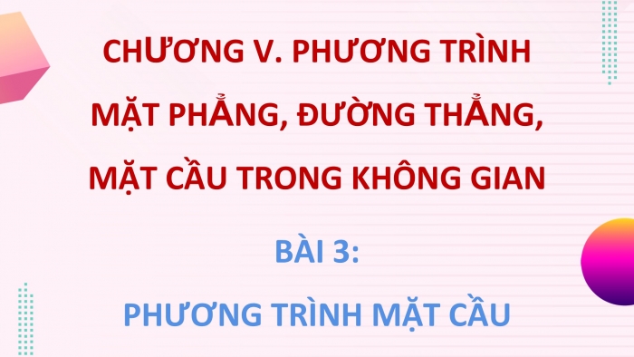 Giáo án điện tử Toán 12 cánh diều Bài 3: Phương trình mặt cầu