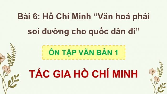 Giáo án PPT dạy thêm Ngữ văn 12 Kết nối bài 6: Tác gia Hồ Chí Minh