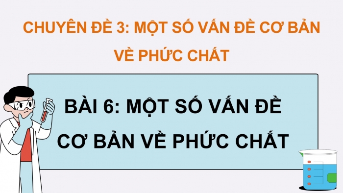 Giáo án điện tử chuyên đề Hoá học 12 chân trời Bài 6: Một số khái niệm cơ bản về phức chất