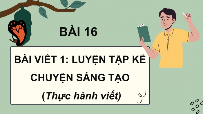 Giáo án điện tử Tiếng Việt 5 cánh diều Bài 16: Luyện tập kể chuyện sáng tạo (Thực hành viết)