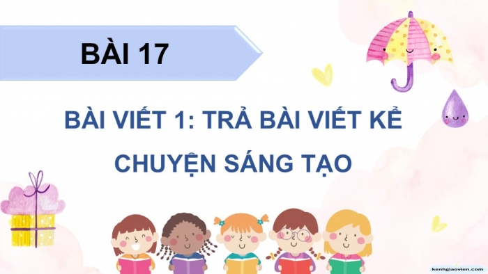 Giáo án điện tử Tiếng Việt 5 cánh diều Bài 17: Trả bài viết kể chuyện sáng tạo