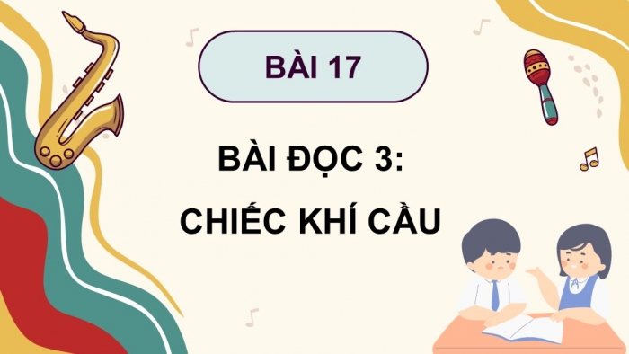 Giáo án điện tử Tiếng Việt 5 cánh diều Bài 17: Chiếc khí cầu