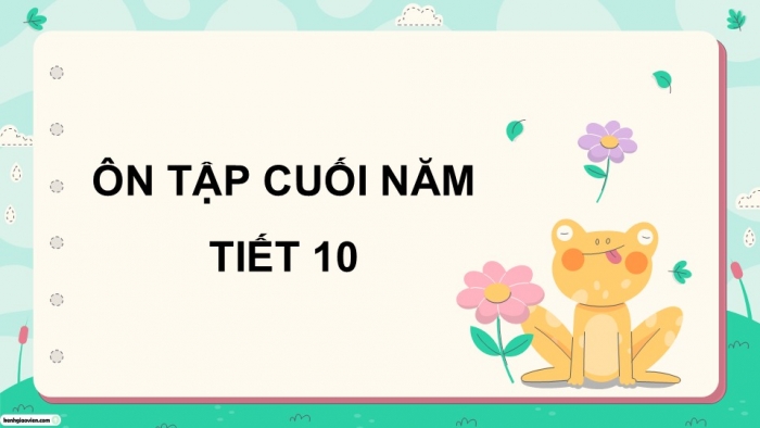 Giáo án điện tử Tiếng Việt 5 cánh diều Bài 19: Ôn tập cuối năm học (Tiết 10)