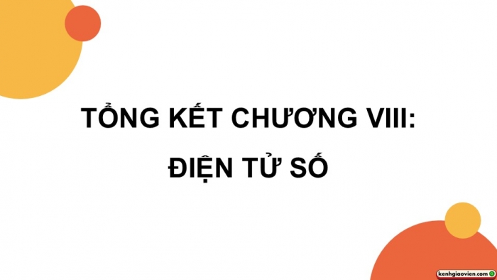 Giáo án điện tử Công nghệ 12 Điện - Điện tử Kết nối Bài Tổng kết chương VIII