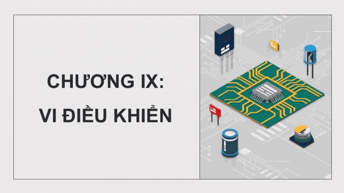 Giáo án điện tử Công nghệ 12 Điện - Điện tử Kết nối Bài 24: Khái quát về vi điều khiển