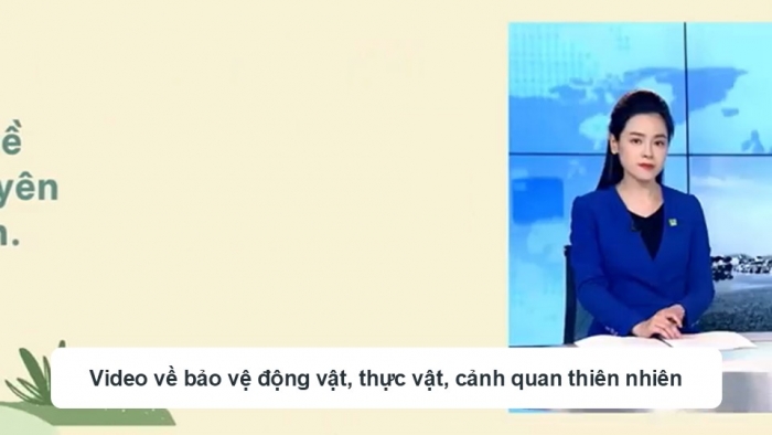 Giáo án điện tử Hoạt động trải nghiệm 12 chân trời bản 1 Chủ đề 9: Bảo vệ cảnh quan thiên nhiên, thế giới động vật và thực vật (P1)