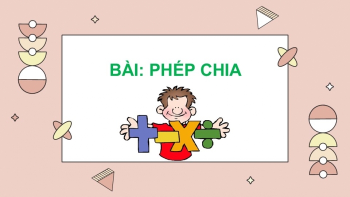 Giáo án PPT Toán 2 chân trời bài Phép chia