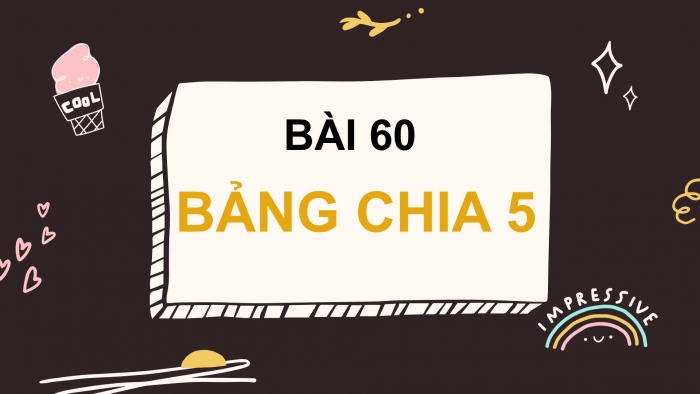 Giáo án PPT Toán 2 cánh diều bài Bảng chia 5