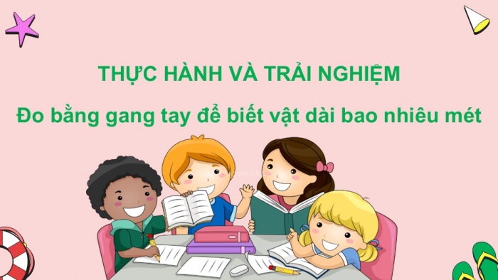 Giáo án PPT Toán 2 chân trời bài Thực hành và trải nghiệm: Đo bằng gang tay để biết vật dài bao nhiêu mét