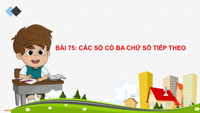 Giáo án PPT Toán 2 cánh diều bài Các số có ba chữ số (tiếp theo)