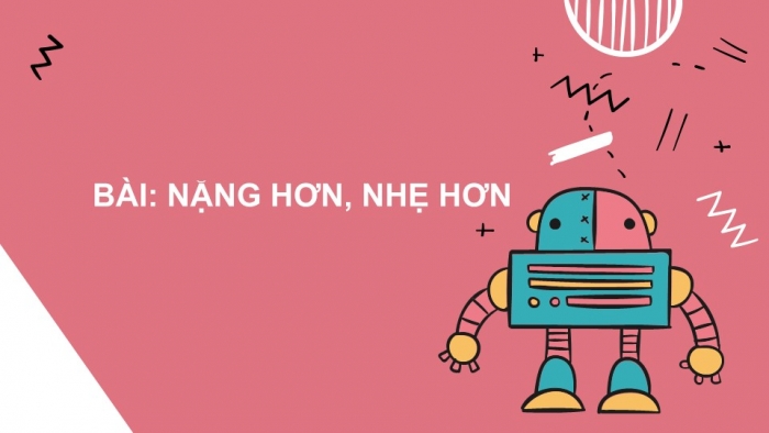 Giáo án PPT Toán 2 chân trời bài Nặng hơn, nhẹ hơn