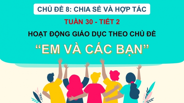 Giáo án PPT HĐTN 2 cánh diều Chủ đề 8 Tuần 30