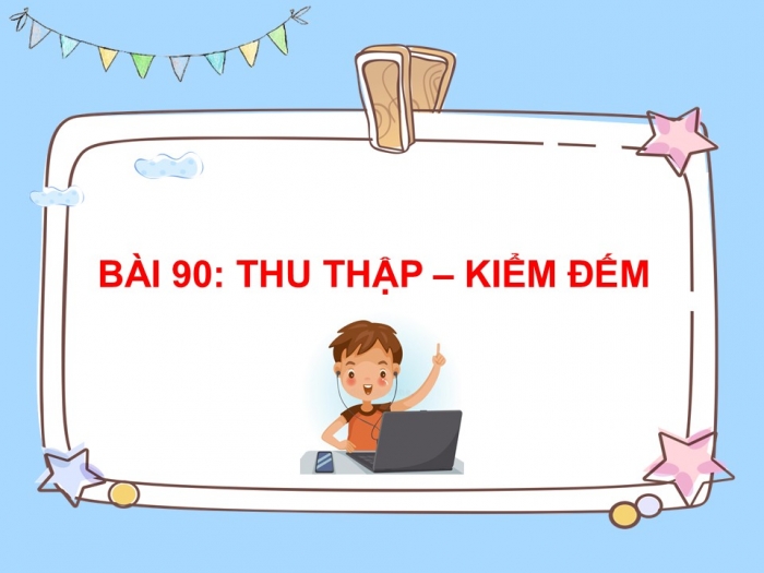 Giáo án PPT Toán 2 cánh diều bài Thu thập – Kiểm đếm