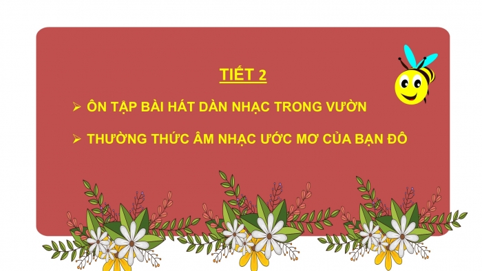 Giáo án PPT Âm nhạc 2 kết nối Tiết 2: Ôn tập bài hát Dàn nhạc trong vườn, Thường thức âm nhạc Ước mơ của bạn Đô