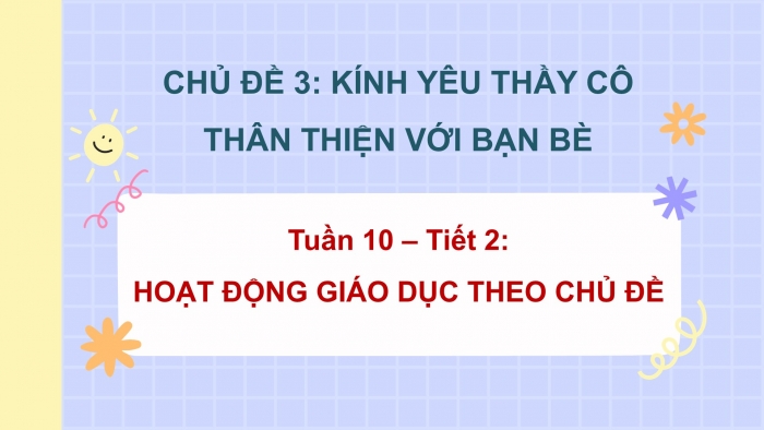 Giáo án PPT HĐTN 2 chân trời Chủ đề 3 Tuần 10