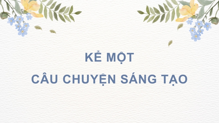 Giáo án điện tử Ngữ văn 9 kết nối Bài 6: Kể một câu chuyện tưởng tượng