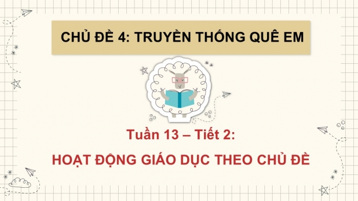 Giáo án PPT HĐTN 2 chân trời Chủ đề 4 Tuần 13