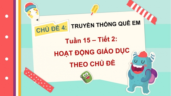 Giáo án PPT HĐTN 2 chân trời Chủ đề 4 Tuần 15