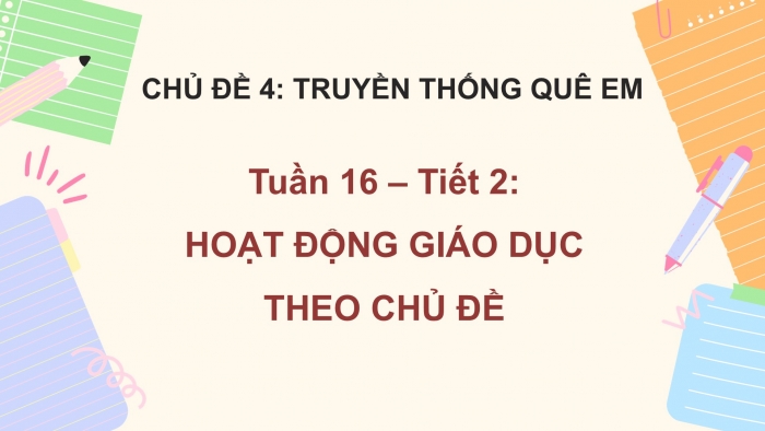 Giáo án PPT HĐTN 2 chân trời Chủ đề 4 Tuần 16