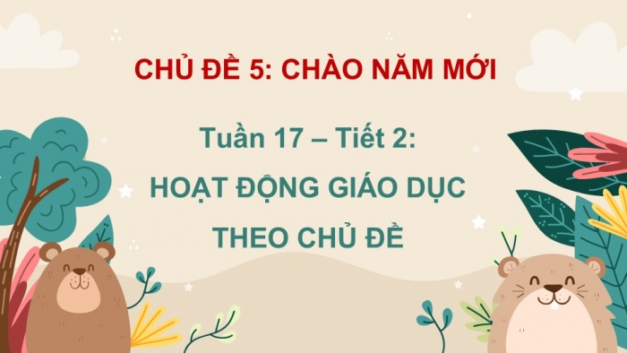 Giáo án PPT HĐTN 2 chân trời Chủ đề 5 Tuần 17