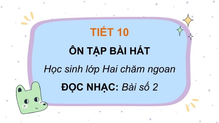 Giáo án PPT Âm nhạc 2 kết nối Tiết 10: Ôn tập bài hát Học sinh lớp Hai chăm ngoan, Đọc nhạc Bài số 2