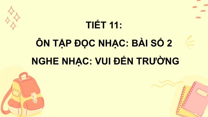 Giáo án PPT Âm nhạc 2 kết nối Tiết 11: Ôn tập đọc nhạc Bài số 2, Nghe nhạc Vui đến trường