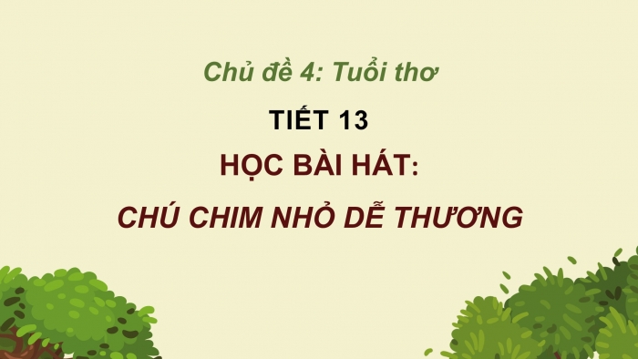 Giáo án PPT Âm nhạc 2 kết nối Tiết 13: Học bài hát Chú chim nhỏ dễ thương