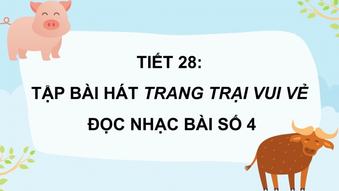 Giáo án PPT Âm nhạc 2 kết nối Tiết 28: Ôn tập bài hát Trang trại vui vẻ, Đọc nhạc Bài số 4