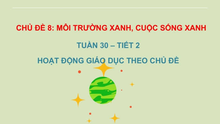 Giáo án PPT HĐTN 2 chân trời Chủ đề 8 Tuần 30