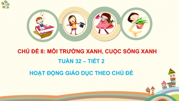 Giáo án PPT HĐTN 2 chân trời Chủ đề 8 Tuần 31