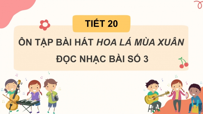 Giáo án PPT Âm nhạc 2 kết nối Tiết 20: Ôn tập bài hát Hoa lá mùa xuân, Đọc nhạc Bài số 3