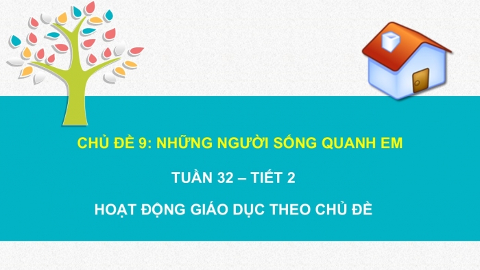 Giáo án PPT HĐTN 2 chân trời Chủ đề 9 Tuần 32