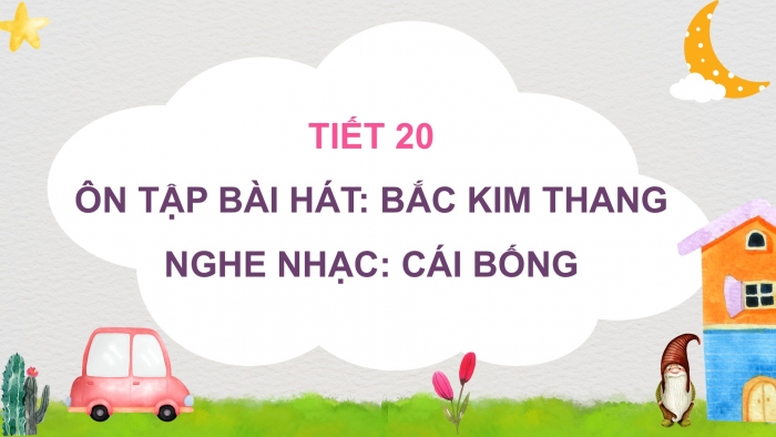 Giáo án PPT Âm nhạc 2 cánh diều Tiết 20: Ôn tập bài hát Bắc kim thang, Nghe nhạc Cái bống