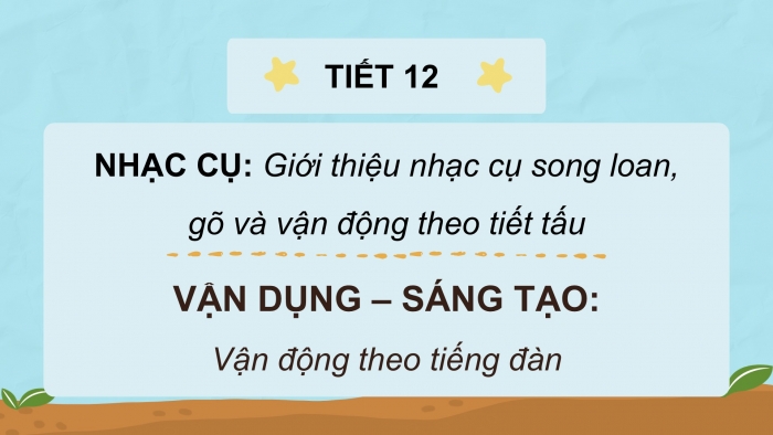 Giáo án PPT Âm nhạc 2 cánh diều Tiết 12: Nhạc cụ, Vận dụng – Sáng tạo Vận động theo tiếng đàn