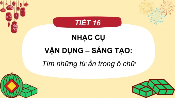 Giáo án PPT Âm nhạc 2 cánh diều Tiết 16: Nhạc cụ, Vận dụng – Sáng tạo Tìm những từ ẩn trong ô chữ