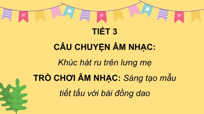 Giáo án PPT Âm nhạc 2 chân trời Tiết 3: Câu chuyện Khúc hát ru trên lưng mẹ, Trò chơi Sáng tạo mẫu tiết tấu với bài đồng dao