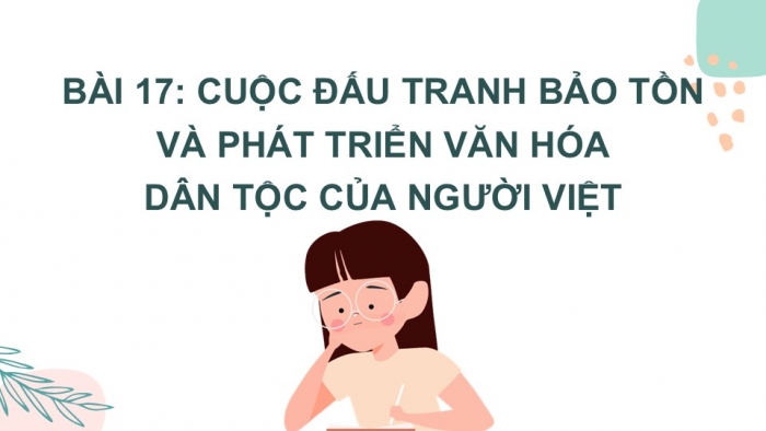 Giáo án PPT Lịch sử 6 kết nối Bài 17: Cuộc đấu tranh bảo tồn và phát triển văn hoá dân tộc của người Việt