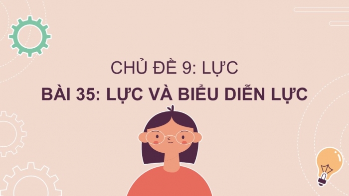 Giáo án PPT KHTN 6 chân trời Bài 35: Lực và biểu diễn lực