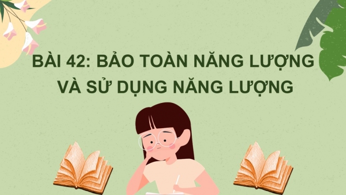 Giáo án PPT KHTN 6 chân trời Bài 42: Bảo toàn năng lượng và sử dụng năng lượng