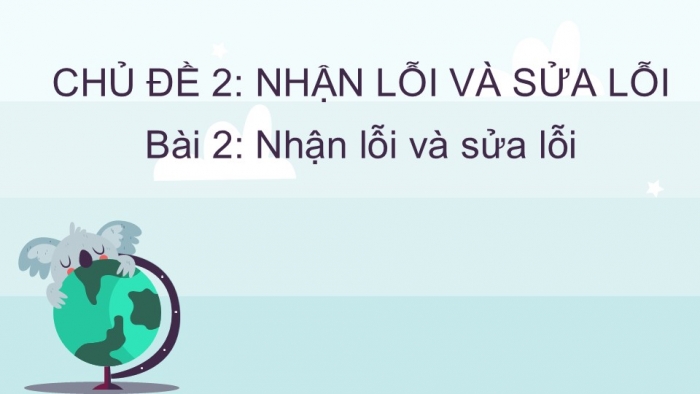 Giáo án PPT Đạo đức 2 chân trời Bài 2: Nhận lỗi và sửa lỗi