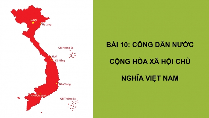 Giáo án PPT Công dân 6 cánh diều Bài 10: Công dân nước Cộng hoà xã hội chủ nghĩa Việt Nam