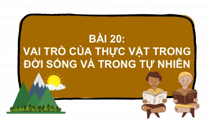 Giáo án PPT KHTN 6 cánh diều Bài 20: Vai trò của thực vật trong đời sống và trong tự nhiên