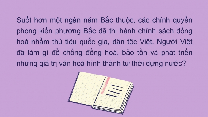 Giáo án PPT Lịch sử 6 cánh diều Bài 16: Cuộc đấu tranh giữ gìn và phát triển văn hoá dân tộc thời Bắc thuộc