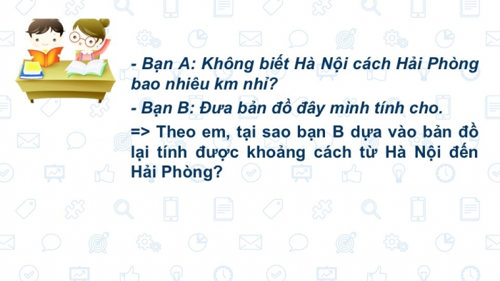 Giáo án PPT Địa lí 6 kết nối Bài 3: Tỉ lệ bản đồ. Tính khoảng cách thực tế dựa vào tỉ lệ bản đồ