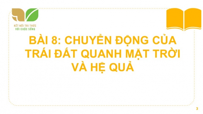 Giáo án PPT Địa lí 6 kết nối Bài 8: Chuyển động của Trái Đất quanh Mặt Trời và hệ quả