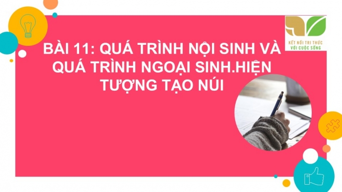 Giáo án PPT Địa lí 6 kết nối Bài 11: Quá trình nội sinh và quá trình ngoại sinh. Hiện tượng tạo núi