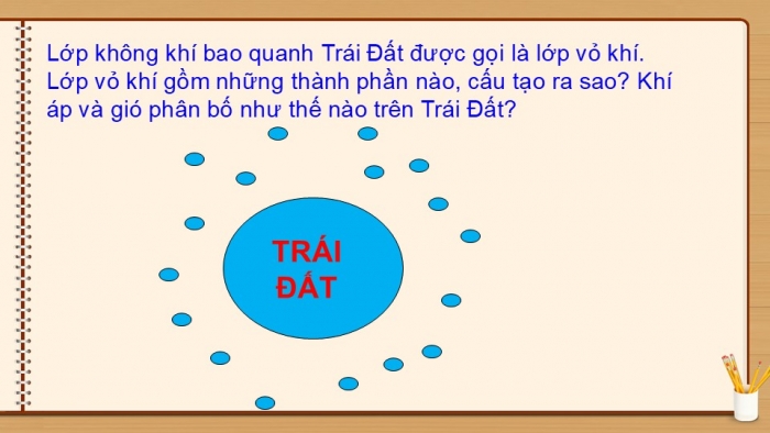 Giáo án PPT Địa lí 6 kết nối Bài 15: Lớp vỏ khí của Trái Đất. Khí áp và gió